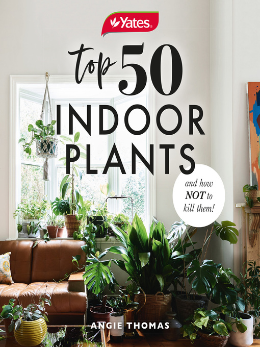 Title details for Yates Top 50 Indoor Plants and How Not to Kill Them! by Angela Thomas - Available